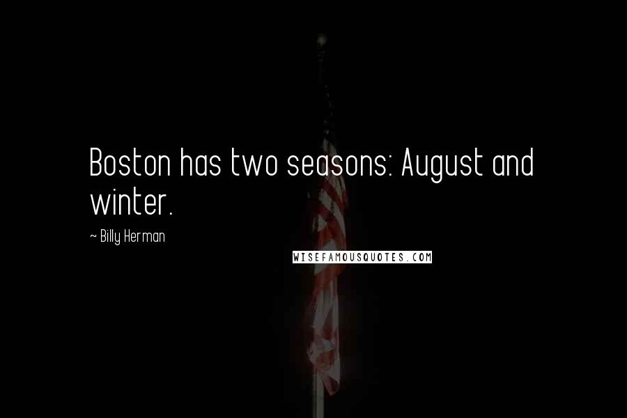 Billy Herman Quotes: Boston has two seasons: August and winter.