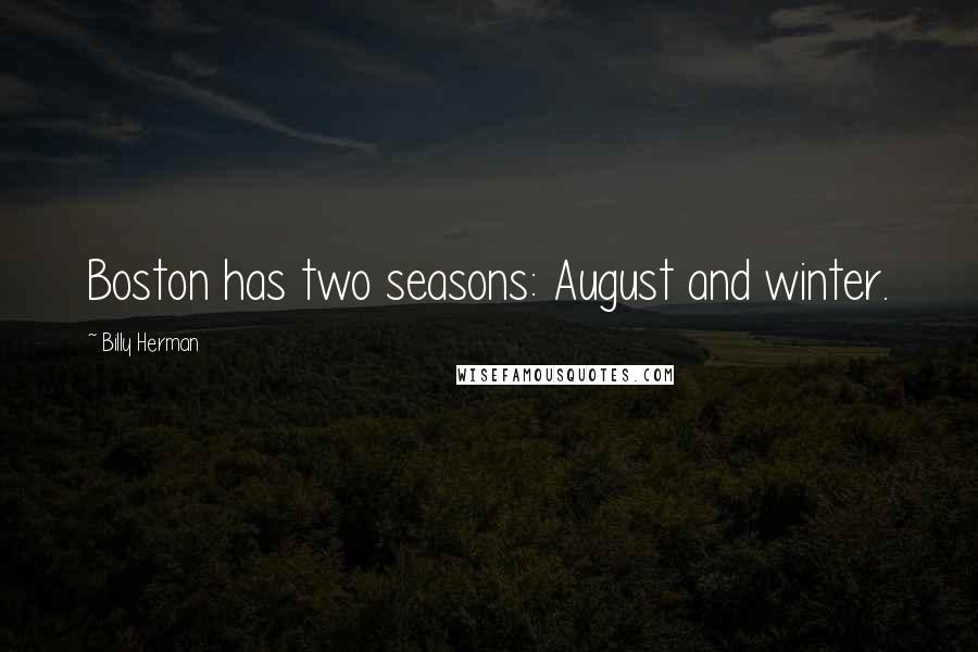 Billy Herman Quotes: Boston has two seasons: August and winter.