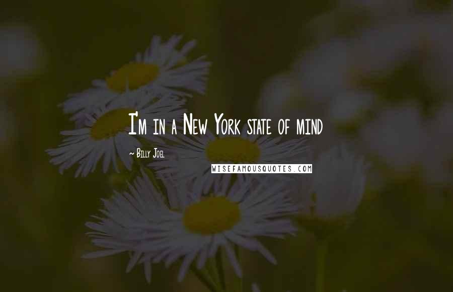 Billy Joel Quotes: I'm in a New York state of mind