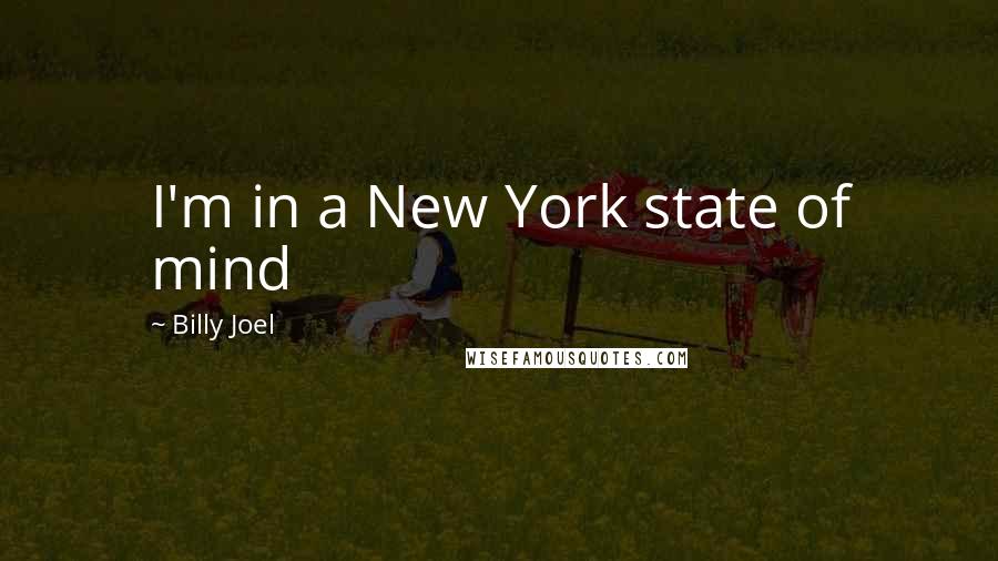 Billy Joel Quotes: I'm in a New York state of mind