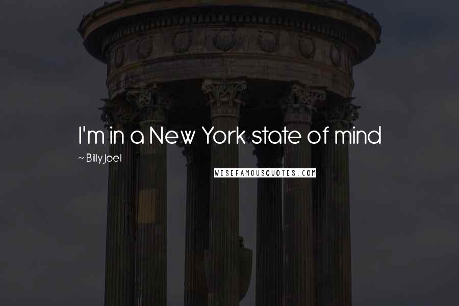 Billy Joel Quotes: I'm in a New York state of mind