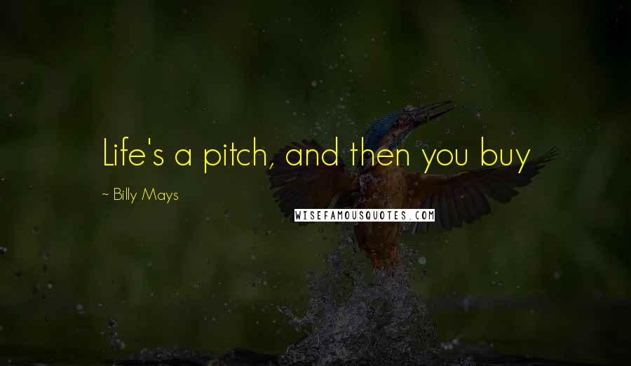 Billy Mays Quotes: Life's a pitch, and then you buy