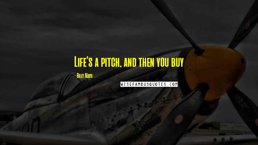 Billy Mays Quotes: Life's a pitch, and then you buy