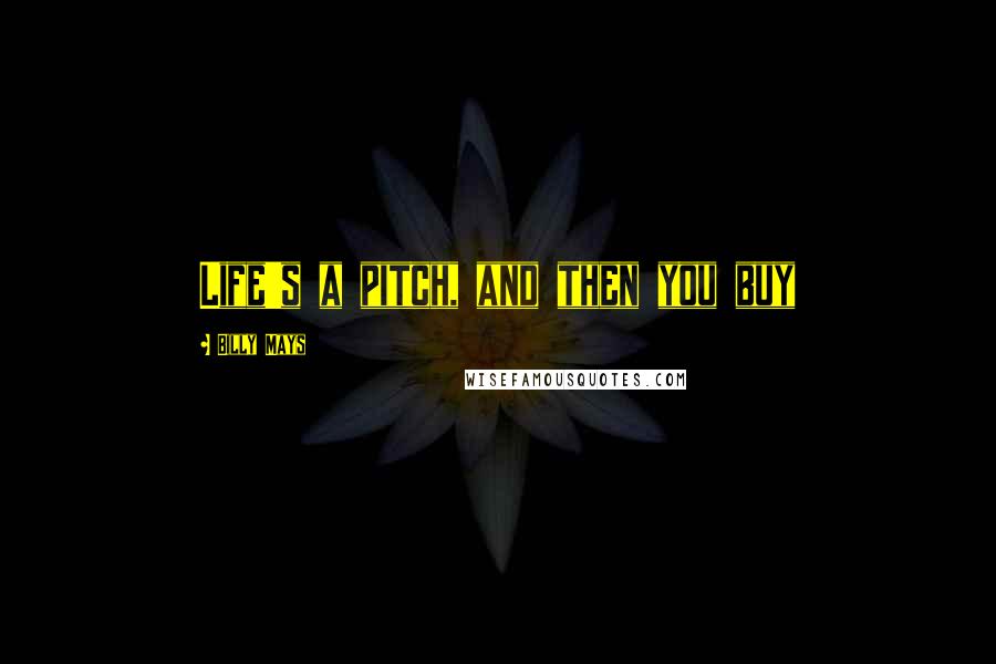 Billy Mays Quotes: Life's a pitch, and then you buy
