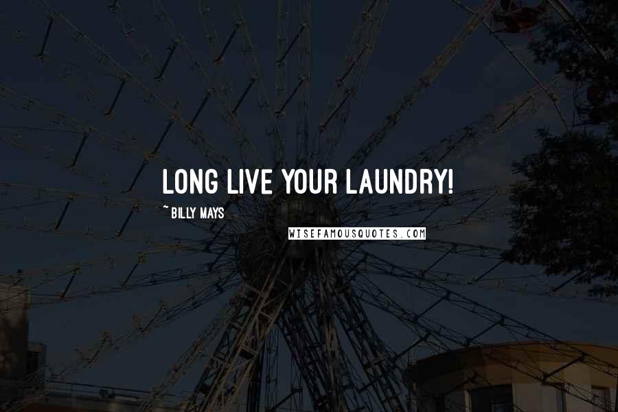 Billy Mays Quotes: Long live your laundry!