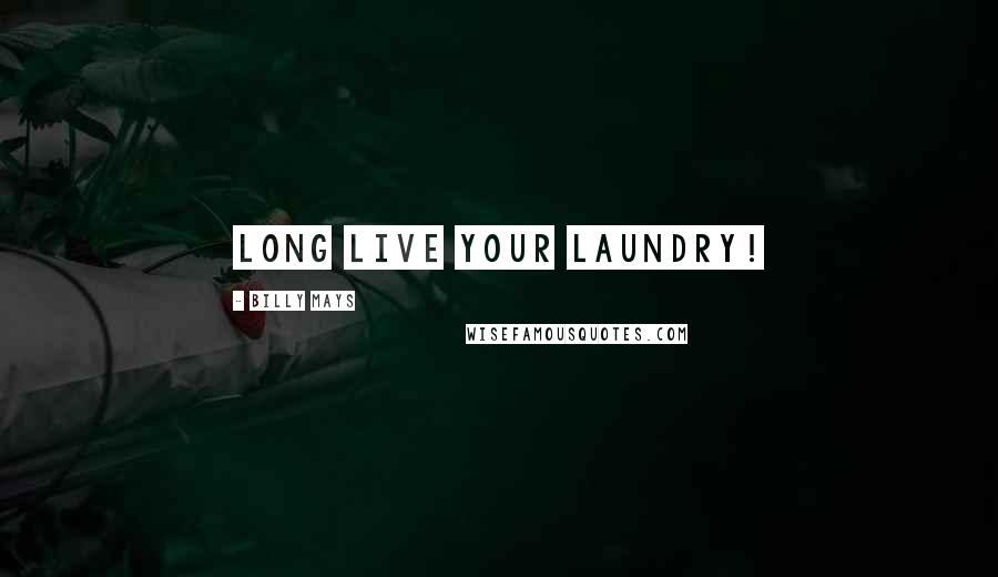 Billy Mays Quotes: Long live your laundry!