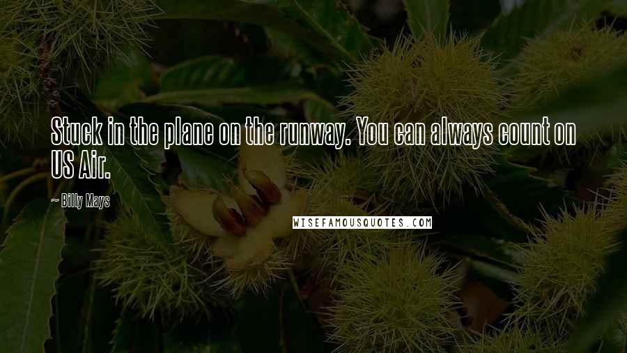 Billy Mays Quotes: Stuck in the plane on the runway. You can always count on US Air.