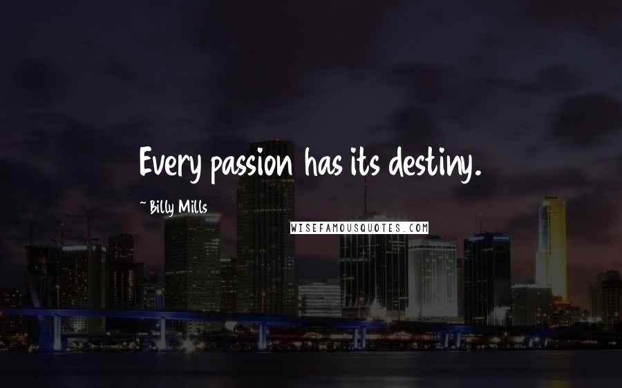 Billy Mills Quotes: Every passion has its destiny.