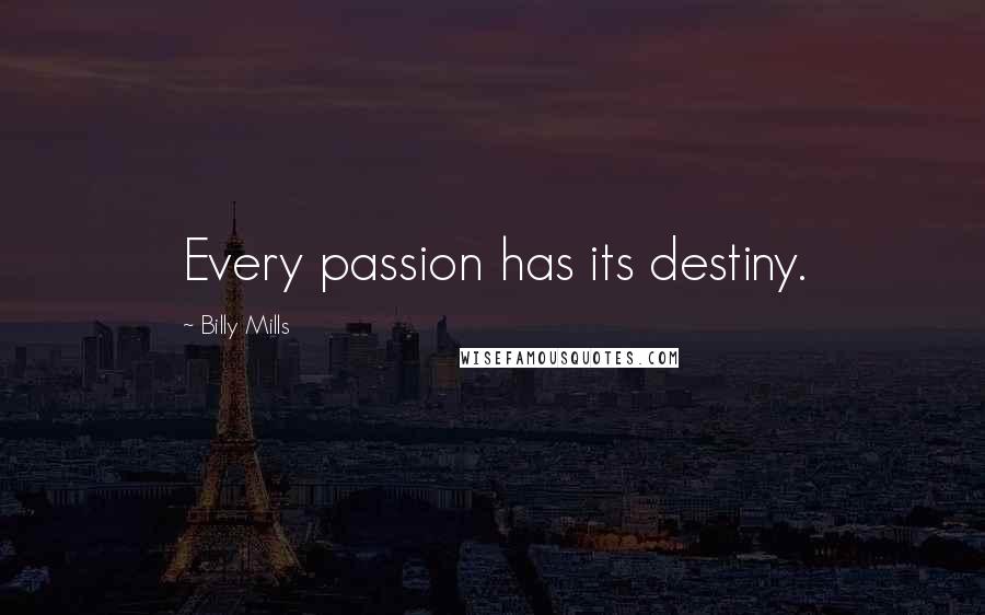 Billy Mills Quotes: Every passion has its destiny.