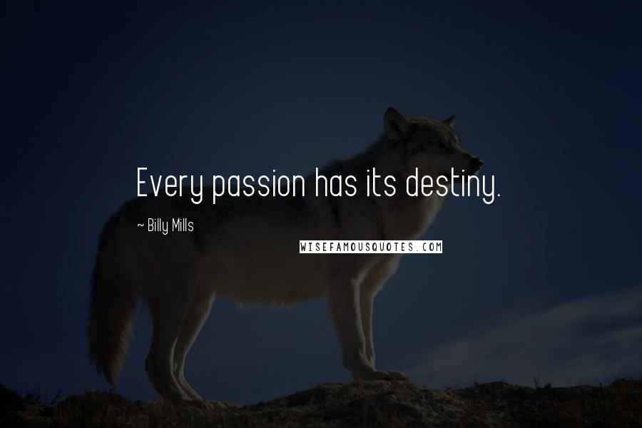 Billy Mills Quotes: Every passion has its destiny.