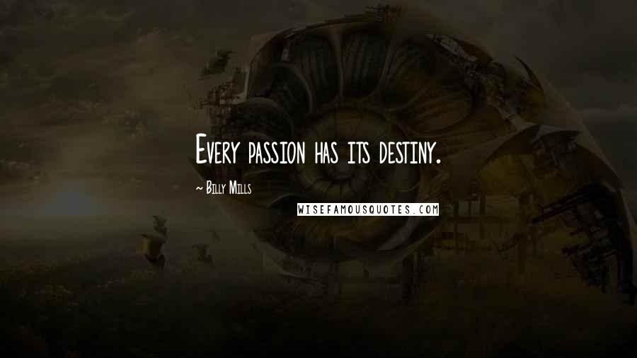 Billy Mills Quotes: Every passion has its destiny.