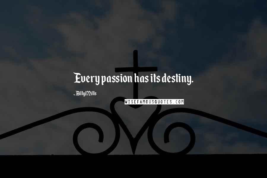 Billy Mills Quotes: Every passion has its destiny.