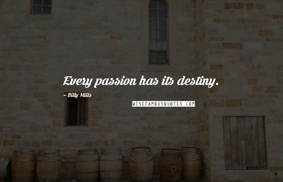 Billy Mills Quotes: Every passion has its destiny.