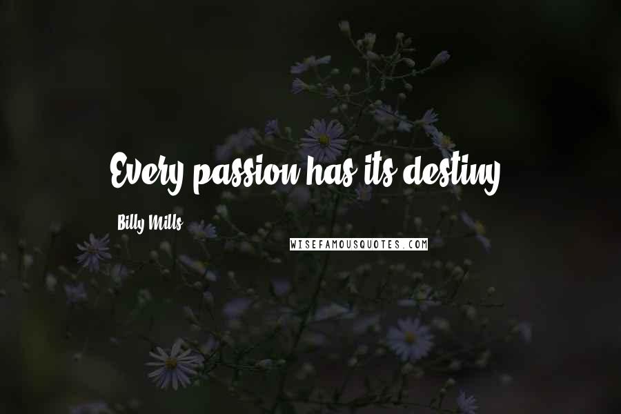 Billy Mills Quotes: Every passion has its destiny.