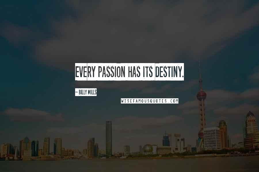 Billy Mills Quotes: Every passion has its destiny.
