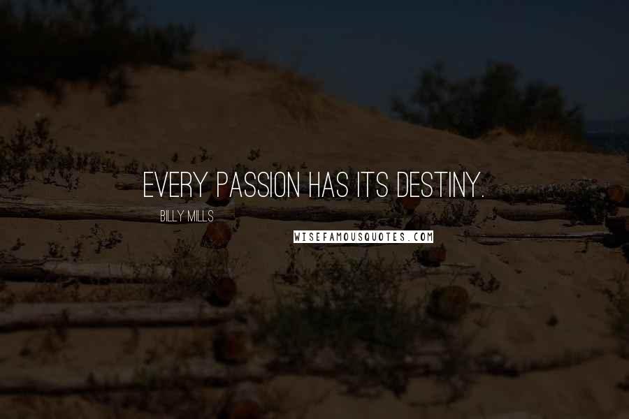 Billy Mills Quotes: Every passion has its destiny.