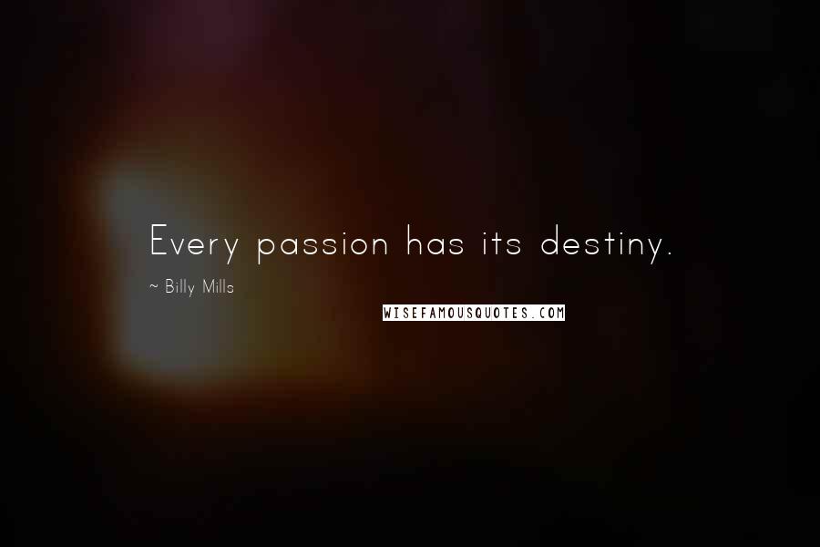 Billy Mills Quotes: Every passion has its destiny.
