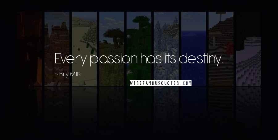 Billy Mills Quotes: Every passion has its destiny.