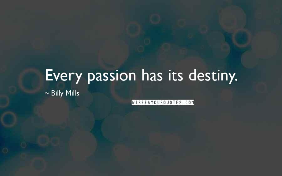 Billy Mills Quotes: Every passion has its destiny.