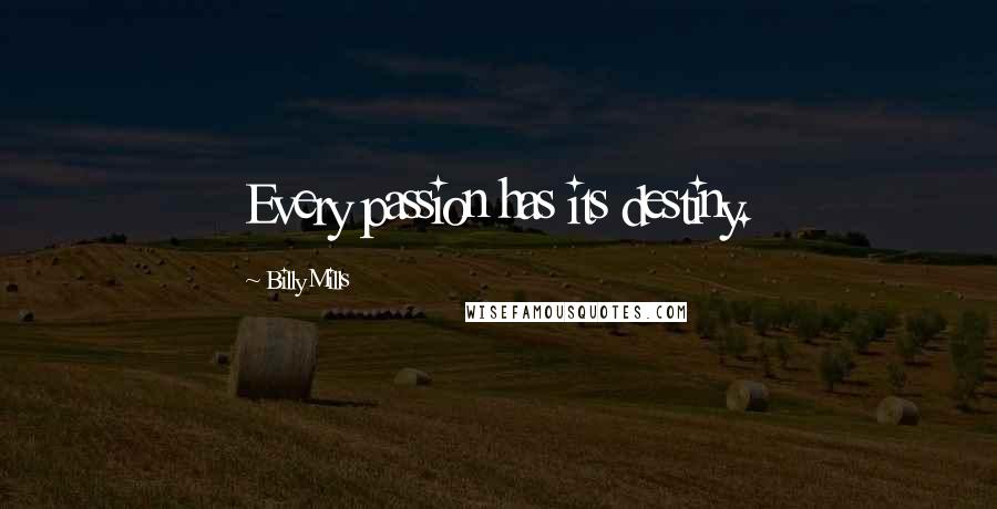 Billy Mills Quotes: Every passion has its destiny.