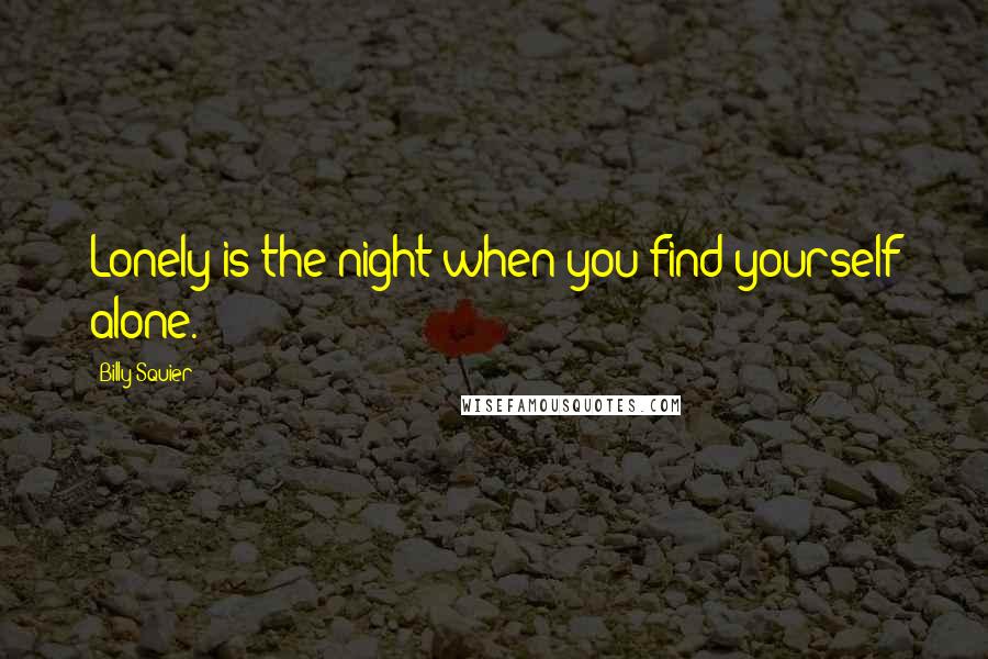 Billy Squier Quotes: Lonely is the night when you find yourself alone.