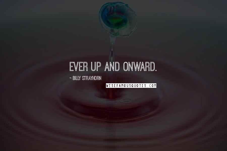 Billy Strayhorn Quotes: Ever up and onward.