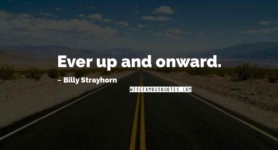 Billy Strayhorn Quotes: Ever up and onward.