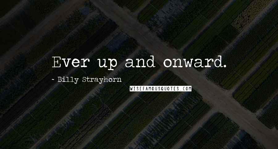 Billy Strayhorn Quotes: Ever up and onward.