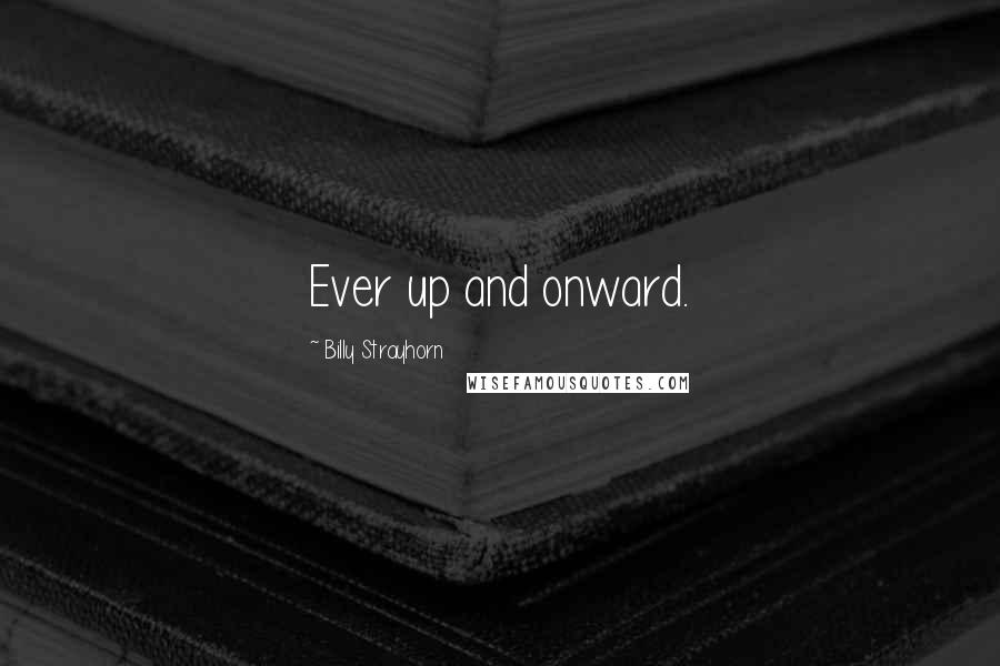 Billy Strayhorn Quotes: Ever up and onward.