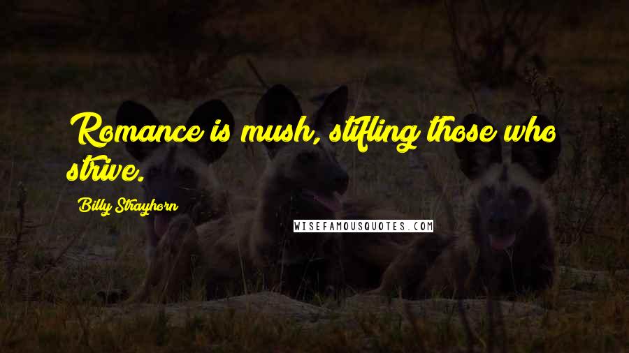 Billy Strayhorn Quotes: Romance is mush, stifling those who strive.