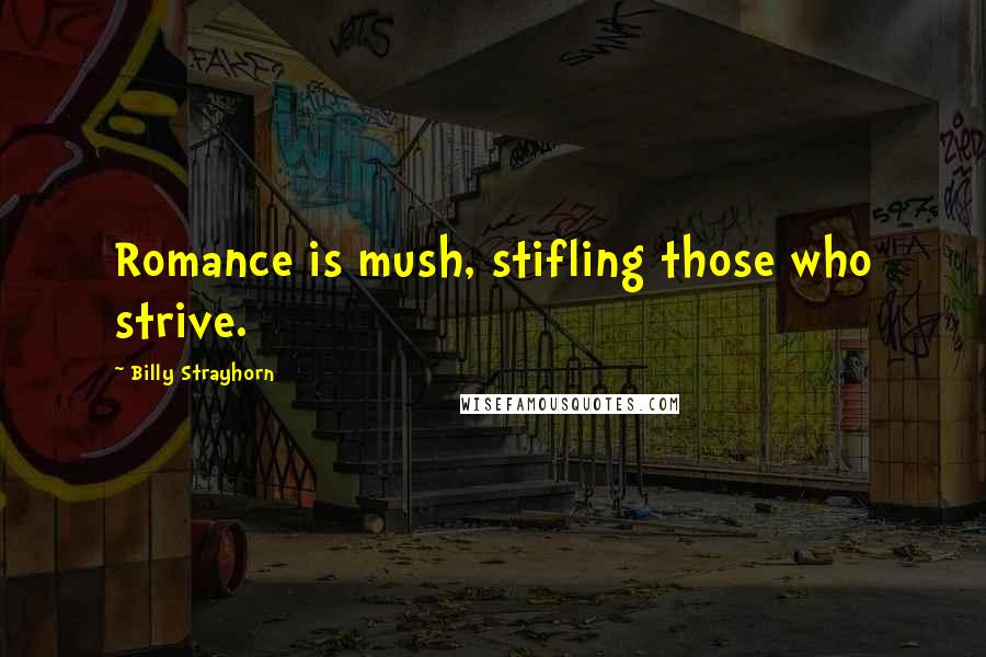 Billy Strayhorn Quotes: Romance is mush, stifling those who strive.