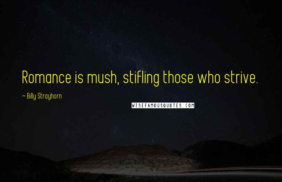 Billy Strayhorn Quotes: Romance is mush, stifling those who strive.