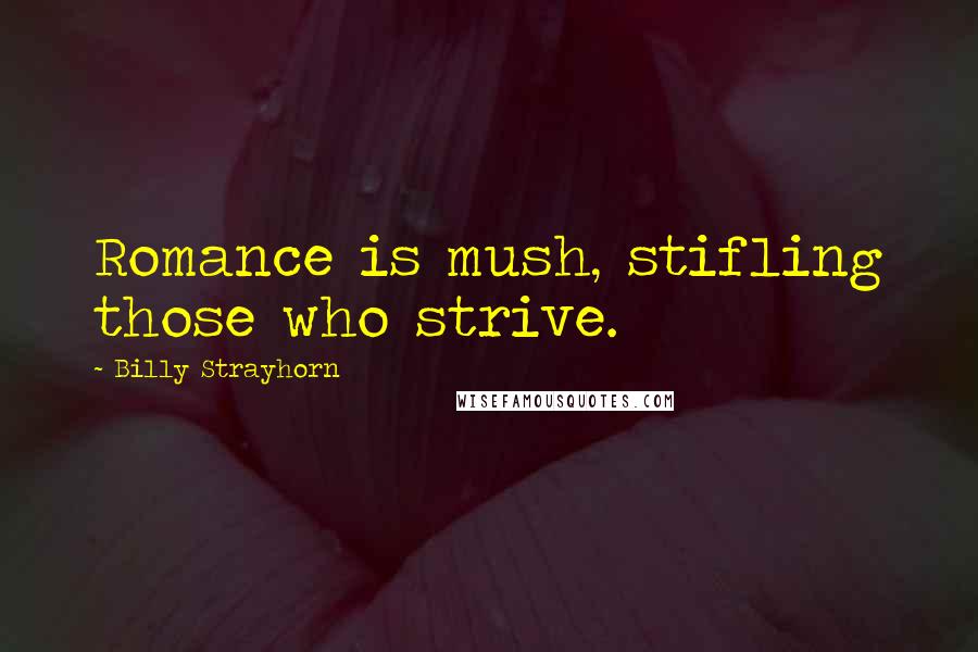 Billy Strayhorn Quotes: Romance is mush, stifling those who strive.