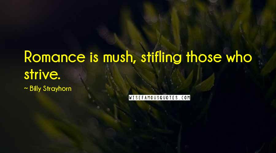 Billy Strayhorn Quotes: Romance is mush, stifling those who strive.