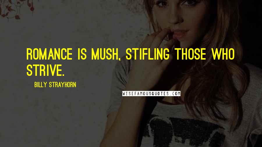 Billy Strayhorn Quotes: Romance is mush, stifling those who strive.