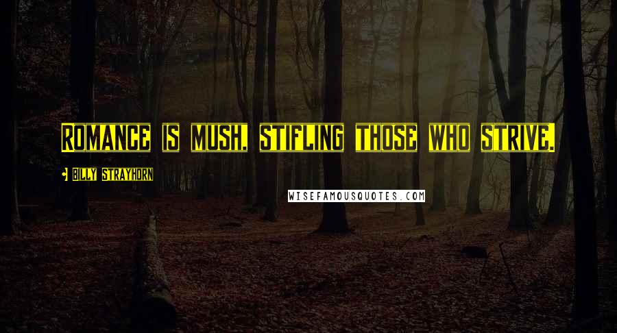 Billy Strayhorn Quotes: Romance is mush, stifling those who strive.