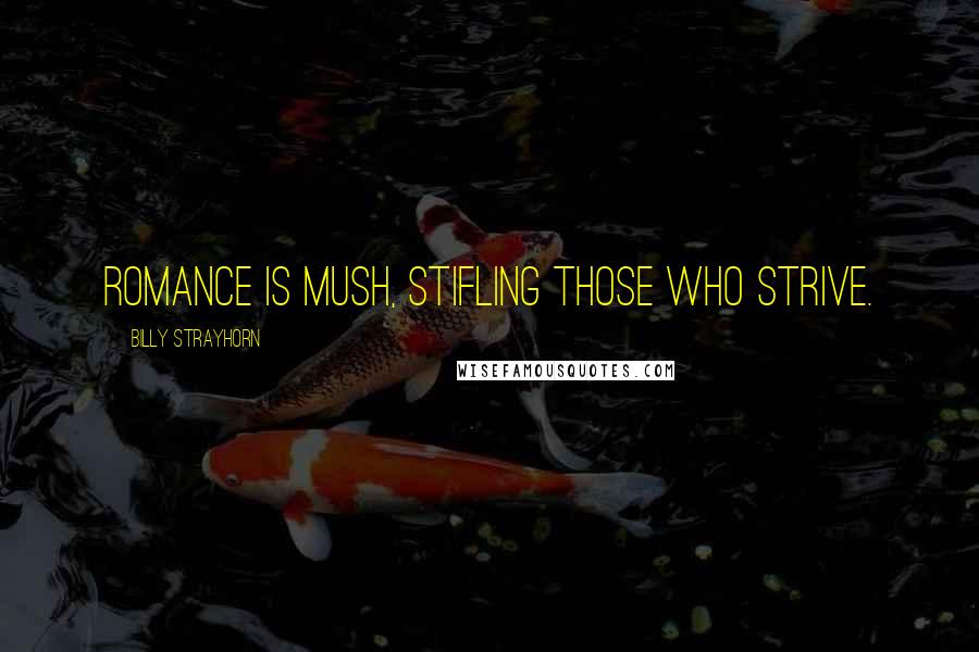 Billy Strayhorn Quotes: Romance is mush, stifling those who strive.