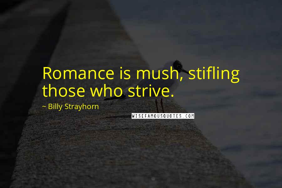 Billy Strayhorn Quotes: Romance is mush, stifling those who strive.