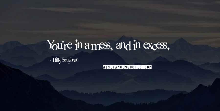 Billy Strayhorn Quotes: You're in a mess, and in excess.