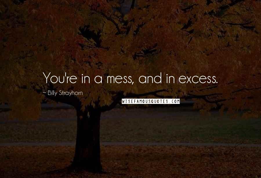 Billy Strayhorn Quotes: You're in a mess, and in excess.