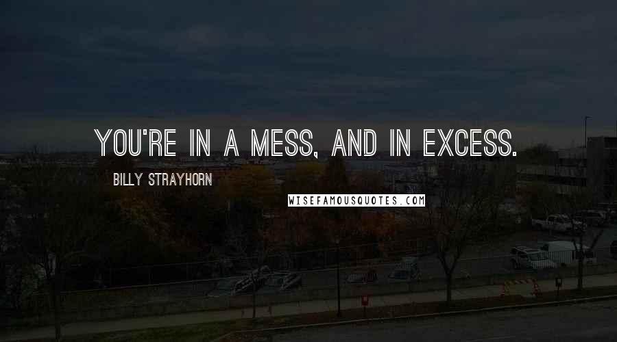 Billy Strayhorn Quotes: You're in a mess, and in excess.
