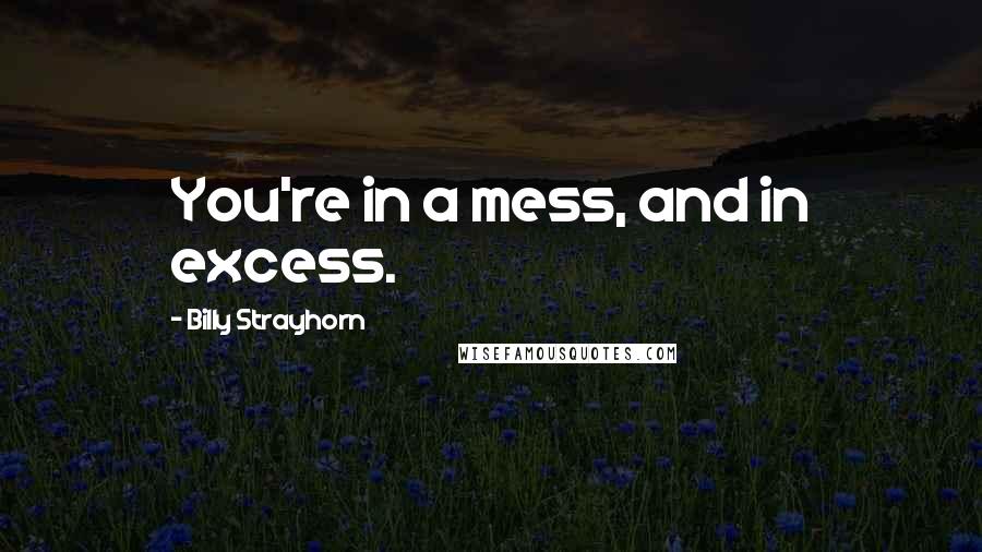 Billy Strayhorn Quotes: You're in a mess, and in excess.