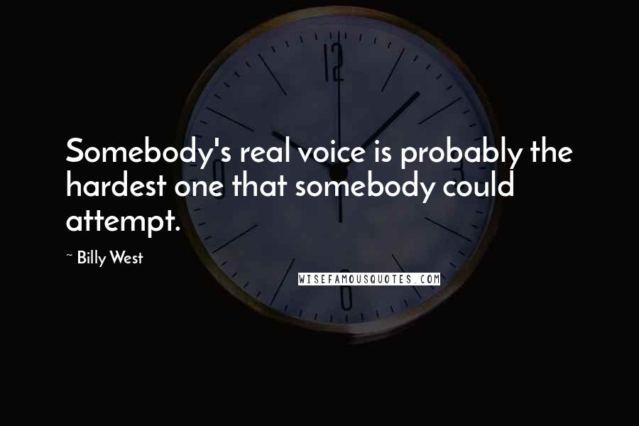 Billy West Quotes: Somebody's real voice is probably the hardest one that somebody could attempt.