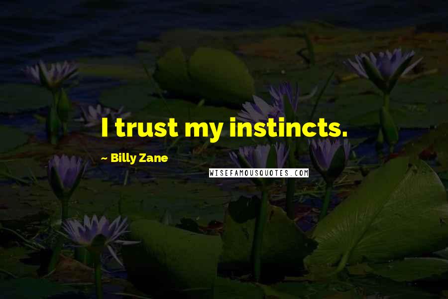 Billy Zane Quotes: I trust my instincts.