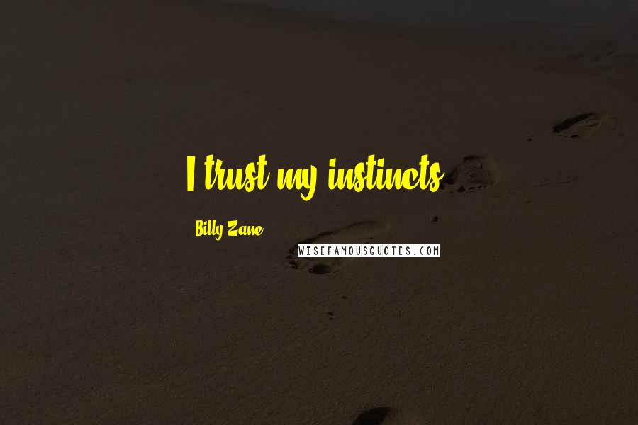 Billy Zane Quotes: I trust my instincts.