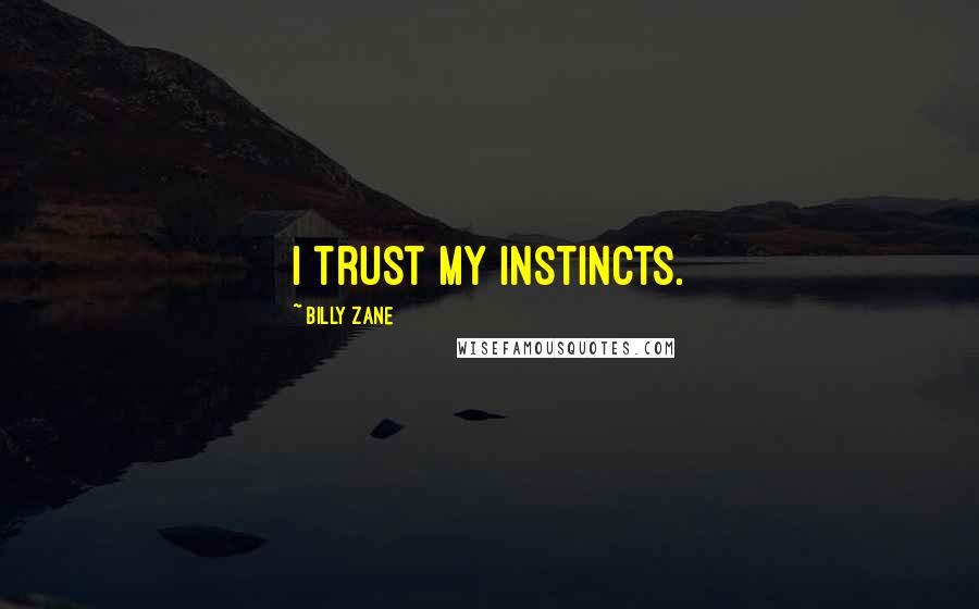 Billy Zane Quotes: I trust my instincts.