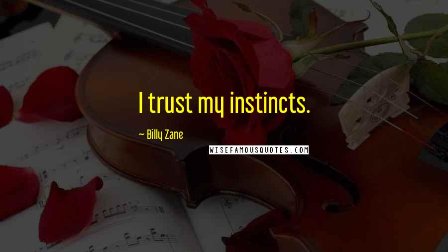 Billy Zane Quotes: I trust my instincts.