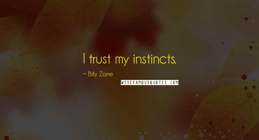 Billy Zane Quotes: I trust my instincts.