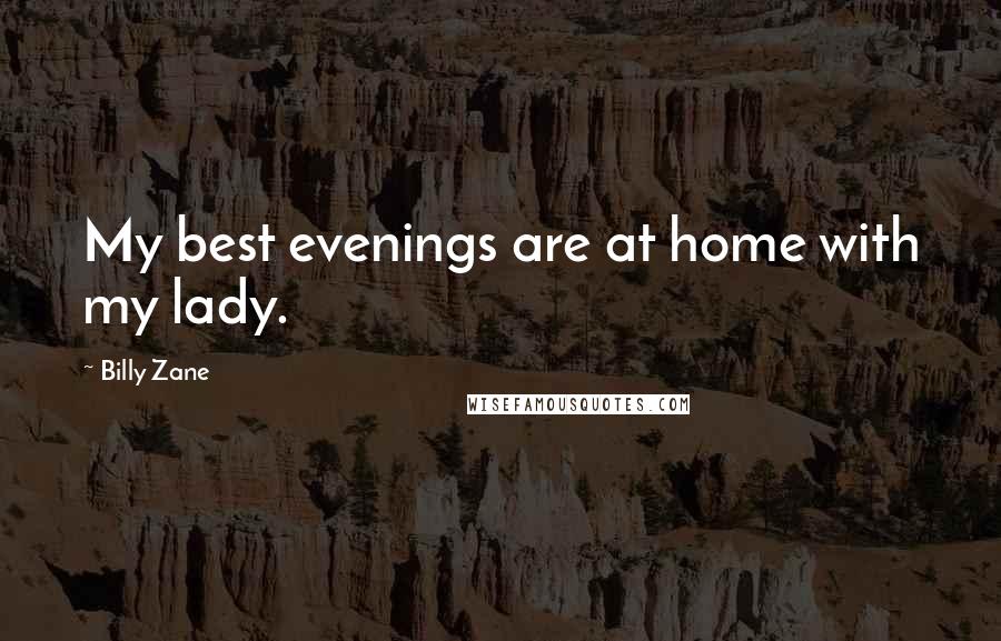 Billy Zane Quotes: My best evenings are at home with my lady.