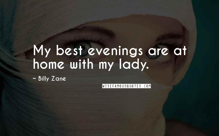 Billy Zane Quotes: My best evenings are at home with my lady.